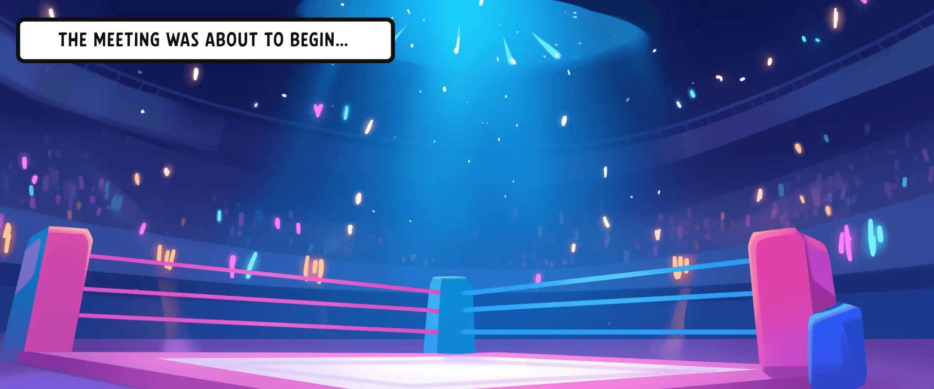 Illustration of an empty, spotlit boxing ring in a packed arena, with a caption badge reading &lsquo;The meeting was about to begin&hellip;&rsquo;